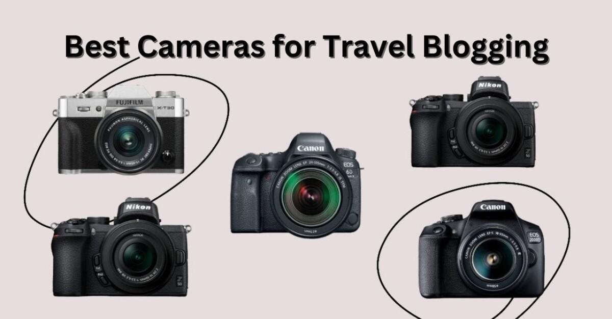 Top and Best Cameras for Travel Blogging