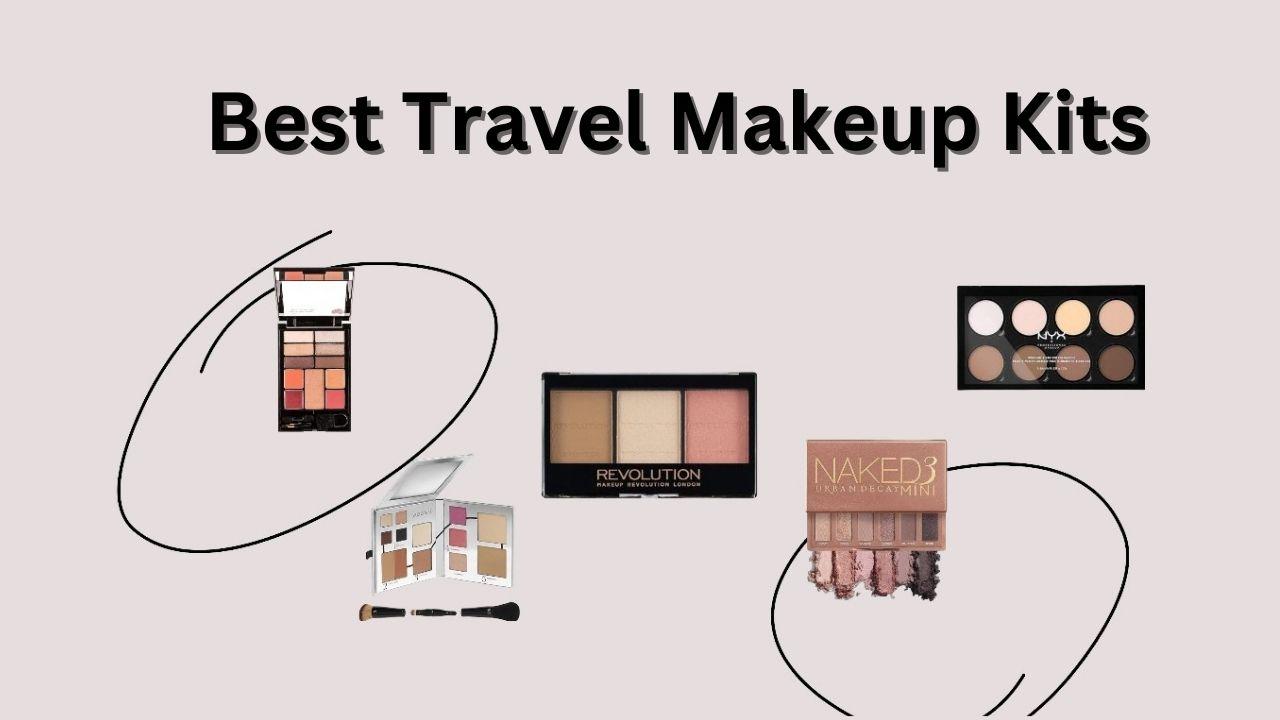 Best Travel Makeup Kits to Buy