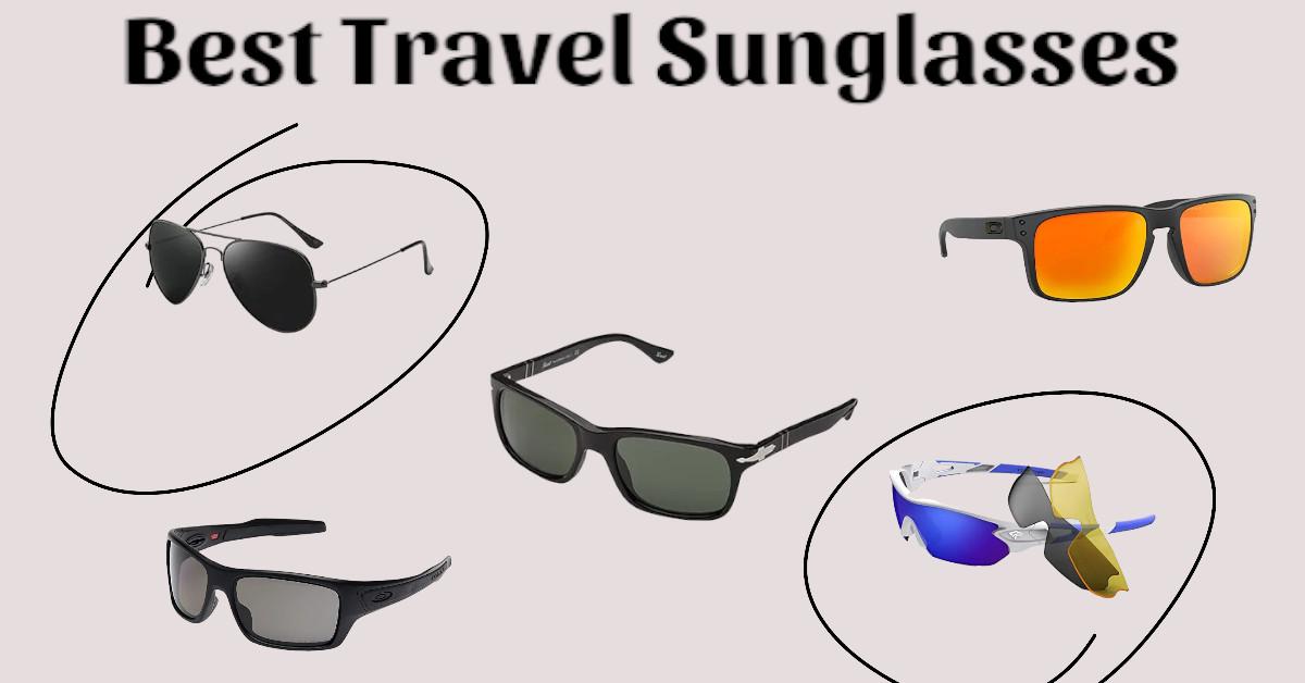 Best Travel Sunglasses for Beaches & Vacations