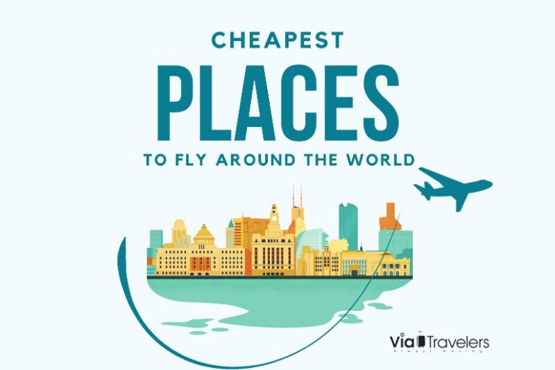 Cheapest Places to Fly Around the World