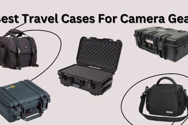 20 Best Travel Cases For Camera Gear