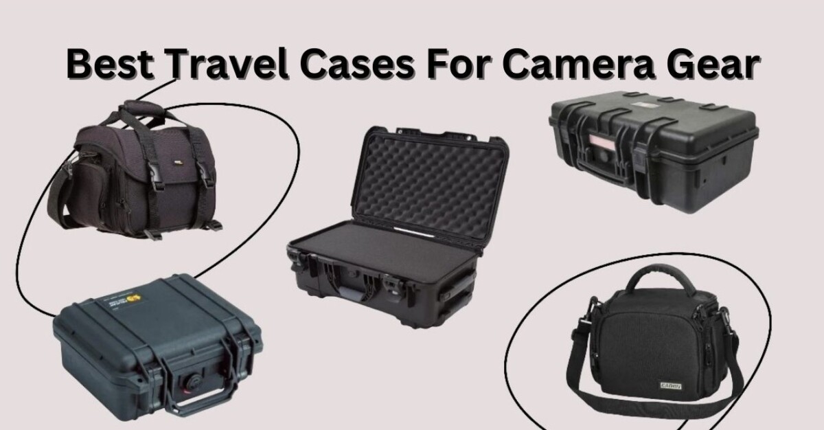 Best Travel Cases For Camera Gear