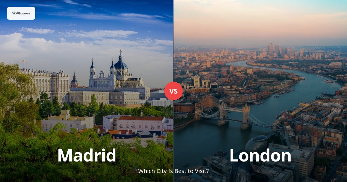 Madrid vs London: Which City is Better to Visit in 2025? comparison - ViaTravelers Travel Guide