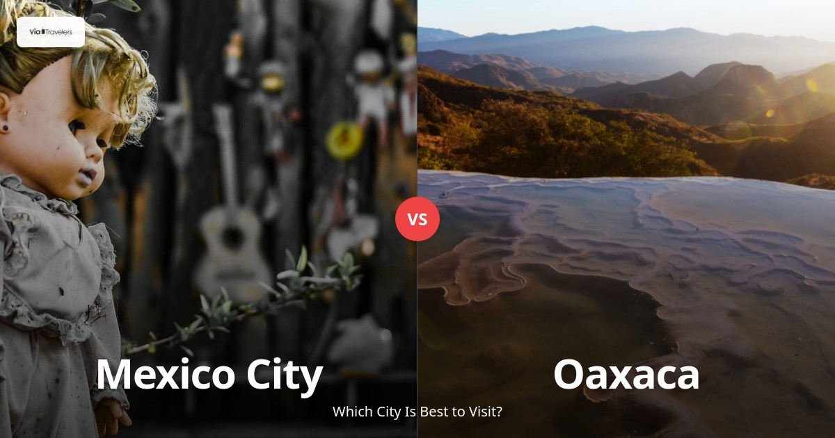 Mexico City vs Oaxaca: Which Mexican Destination Should You Choose in 2025? comparison - ViaTravelers Travel Guide