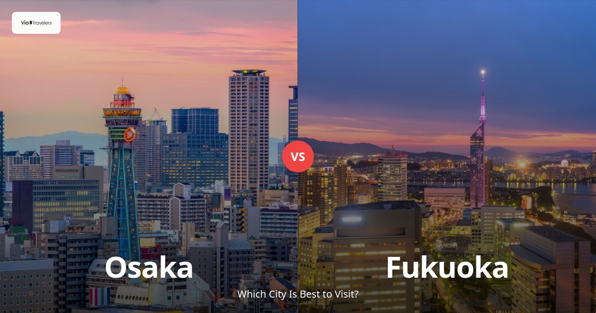 Osaka vs Fukuoka: Which City is Better to Visit in 2025? comparison - ViaTravelers Travel Guide