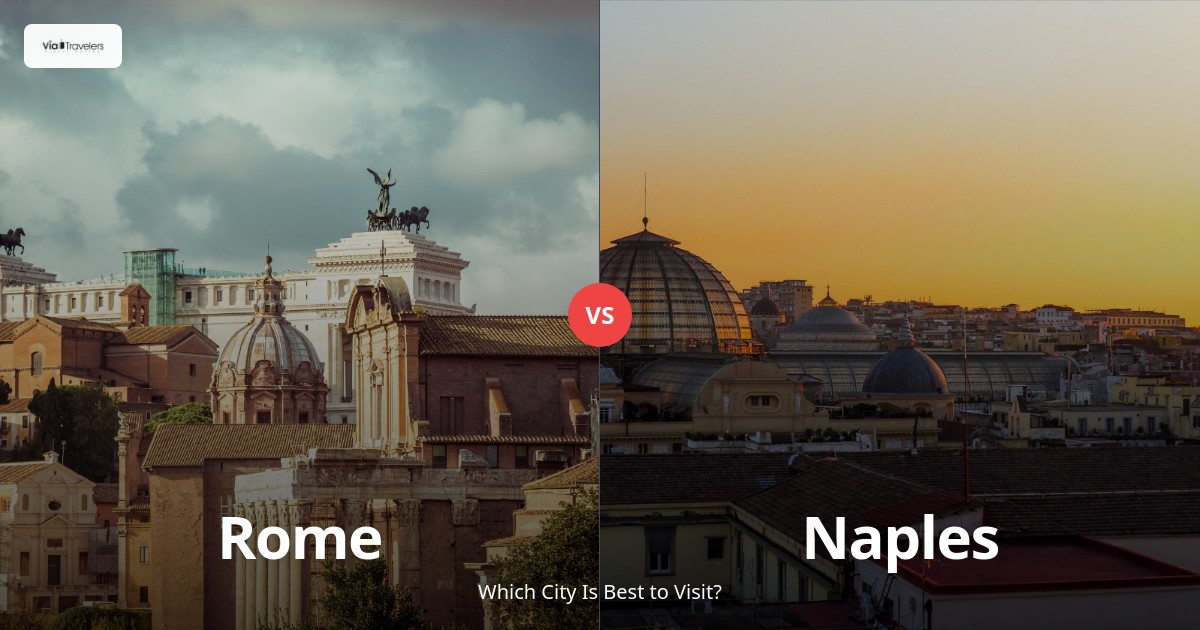 Rome vs Naples: Which Italian City Should You Visit? comparison - ViaTravelers Travel Guide