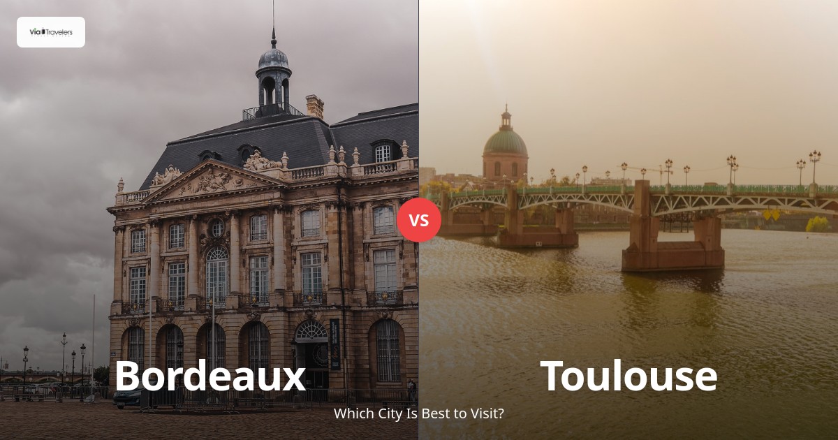 Toulouse vs Bordeaux: Which City is Better to Visit in 2025? comparison - ViaTravelers Travel Guide